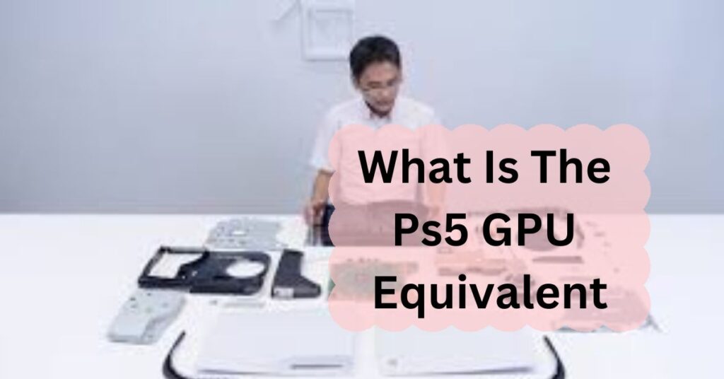 What Is The Ps5 GPU Equivalent