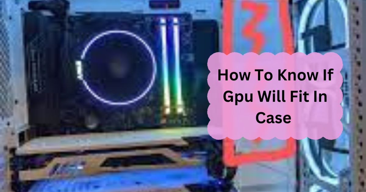 How To Know If Gpu Will Fit In Case