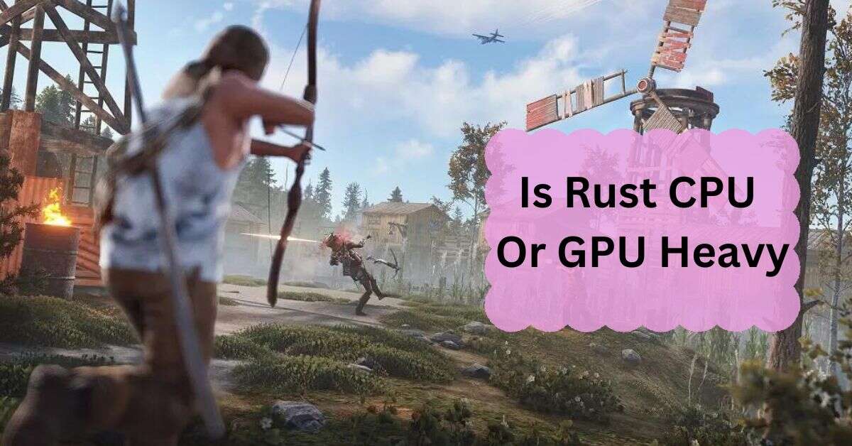 Is Rust CPU Or GPU Heavy