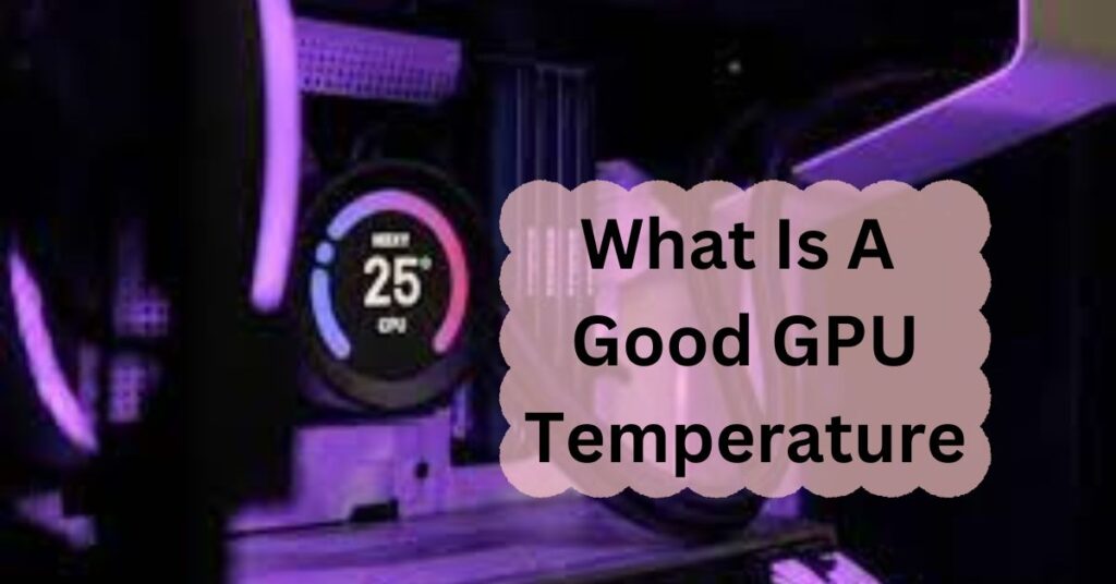 What Is A Good GPU Temperature