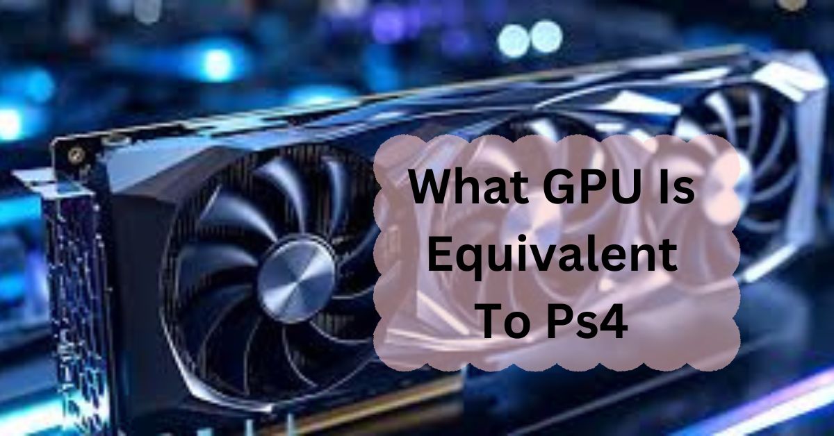 What GPU Is Equivalent To Ps4