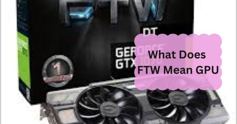 What Does FTW Mean GPU – A Complete Guide Of 2024!