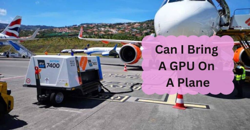 Can I Bring A GPU On A Plane